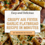 Air Fryer Garlic Flatbread – Quick & Delicious Recipe
