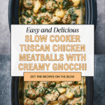 Slow Cooker Tuscan Chicken Meatballs With Gnocchi Recipe